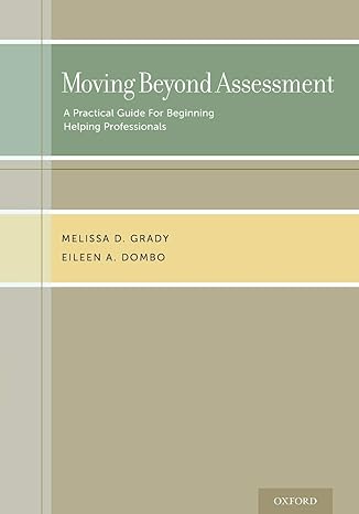 moving beyond assessment a practical guide for beginning helping professionals 1st edition melissa d. grady