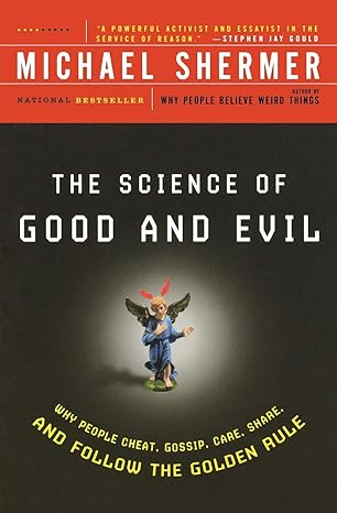 the science of good and evil why people cheat gossip care share and follow the golden rule 1st edition