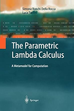 the parametric lambda calculus a metamodel for computation 1st edition simona ronchi della rocca ,luca