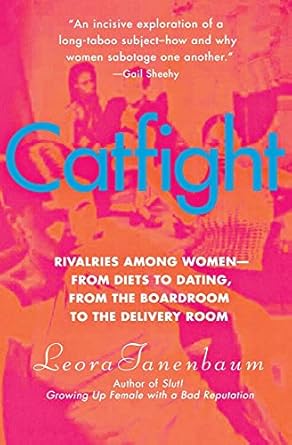 catfight rivalries among women from diets to dating from the boardroom to the delivery room 1st edition leora