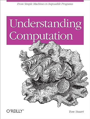 understanding computation from simple machines to impossible programs 1st edition tom stuart 1449329276,