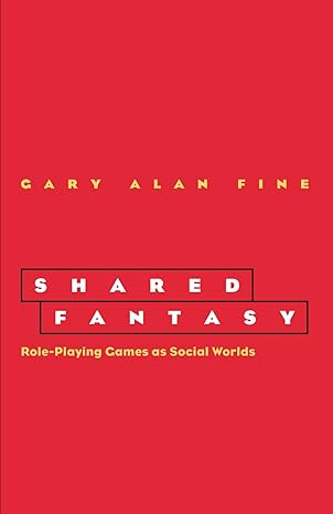 shared fantasy role playing games as social worlds 0002nd- edition gary alan fine 0226249441, 978-0226249445