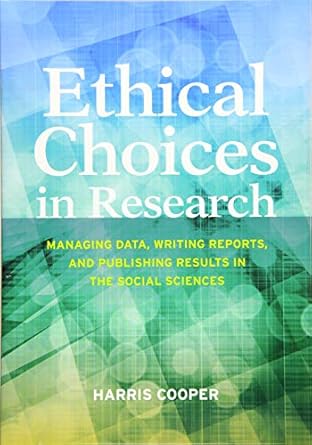 ethical choices in research managing data writing reports and publishing results in the social sciences 1st