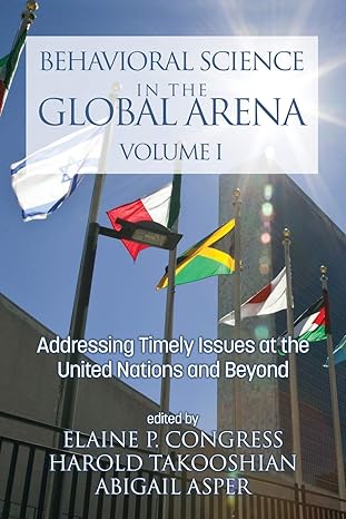 behavioral science in the global arena addressing timely issues at the united nations and beyond 1st edition