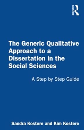 the generic qualitative approach to a dissertation in the social sciences 1st edition sandra kostere ,kim