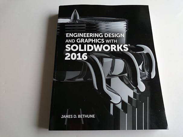 engineering design and graphics with solidworks 20 1st edition james bethune 013450769x, 978-0134507699