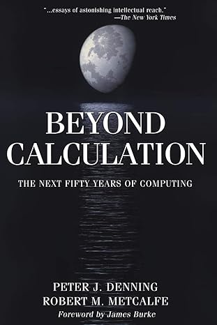 beyond calculation the next fifty years of computing 1997 edition peter j. denning ,robert m. metcalfe ,j.