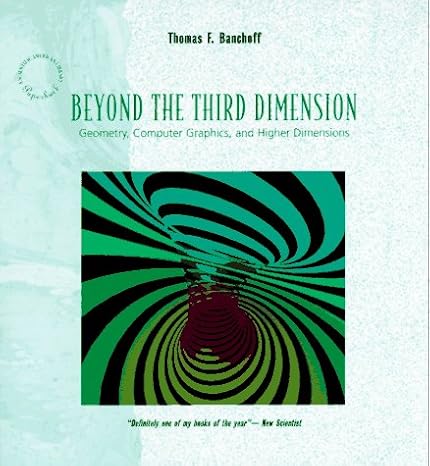 beyond the third dimension geometry computer graphics and higher dimensions 1st edition thomas f. banchoff