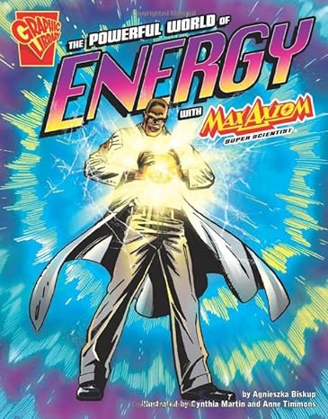 the powerful world of energy with max axiom super scientist 1st edition agnieszka biskup ,cynthia martin