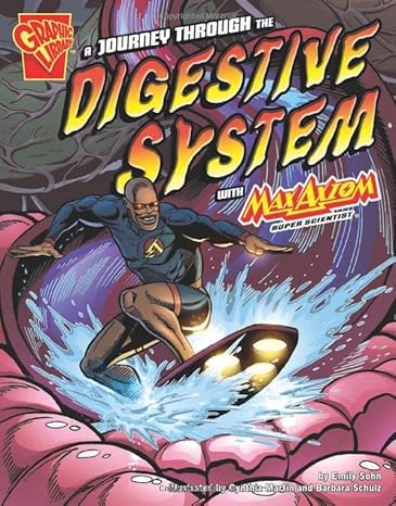 a journey through the digestive system with max axiom super scientist 1st edition emily sohn ,cynthia martin