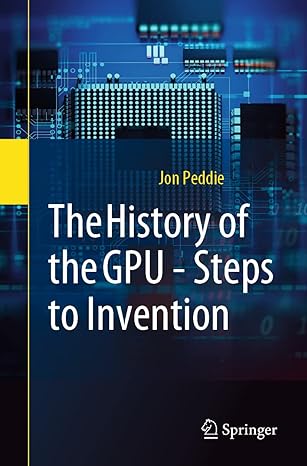 the history of the gpu steps to invention steps to invention 1st edition jon peddie 3031109678, 978-3031109676