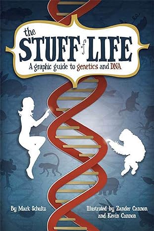 the stuff of life a graphic guide to genetics and dna 1st edition mark schultz ,zander cannon ,kevin cannon