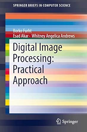 digital image processing practical approach 1st edition borko furht ,esad akar ,whitney angelica andrews