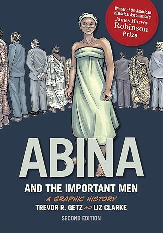 abina and the important men a graphic history 2nd edition trevor r. getz ,liz clarke 0190238747,