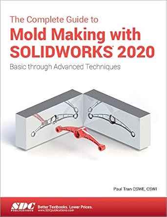 the complete guide to mold making with solidworks 2020 1st edition paul tran 1630573019, 978-1630573010