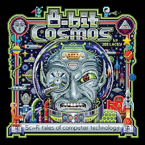 8 bit cosmos sci fi tales of computer technology 1st edition joe lacey 979-8986330051