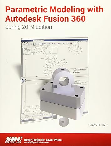 parametric modeling with autodesk fusion 360 1st edition randy shih 1630572713, 978-1630572716