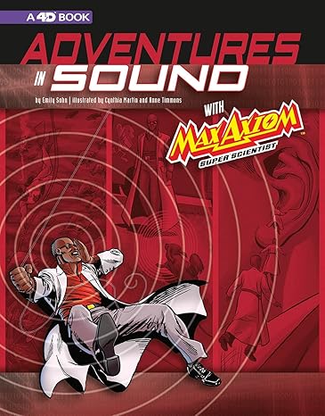 adventures in sound with max axiom super scientist 4d an augmented reading science experience 1st edition