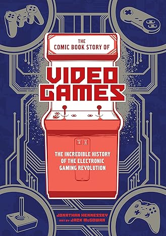 the comic book story of video games the incredible history of the electronic gaming revolution no-value