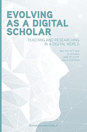 evolving as a digital scholar teaching and researching in a digital world 1st edition wim van petegem ,jp