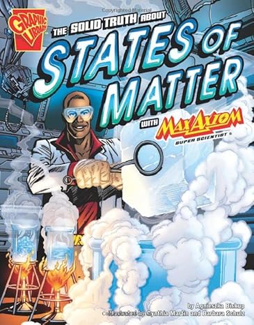 the solid truth about states of matter with max axiom super scientist 1st edition agnieszka biskup ,cynthia