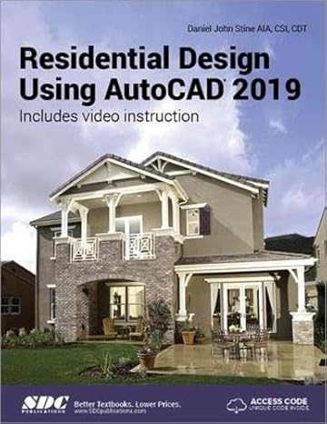 residential design using autocad 2019 1st edition daniel john stine 1630571768, 978-1630571764