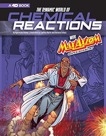 the dynamic world of chemical reactions with max axiom super scientist 4d an augmented reading science