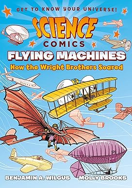 science comics flying machines how the wright brothers soared 1st edition benjamin a. wilgus ,molly brooks