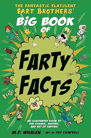 the fantastic flatulent fart brothers big book of farty facts an illustrated guide to the science history and