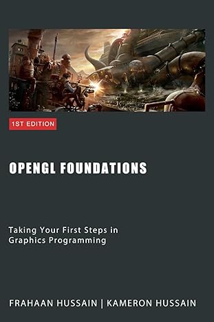 opengl foundations taking your first steps in graphics programming 1st edition frahaan hussain ,kameron