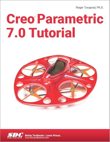 creo parametric 7 0 tutorial 1st edition roger toogood 1630573736, 978-1630573737