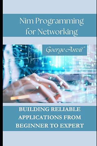 nim programming for networking building reliable applications from beginner to expert 1st edition goerge