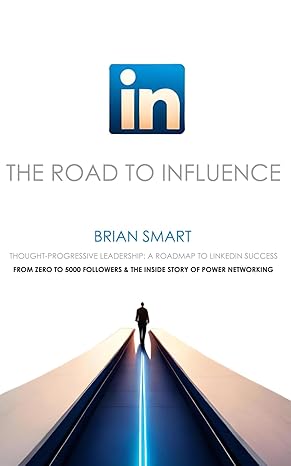 the road to influence thought progressive leadership a roadmap to linkedin success from zero to 5000