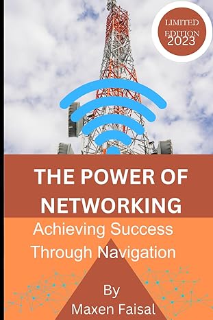 the power of networking achieving success through navigation 2023rd edition maxen faisal 979-8866916184