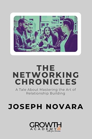 the networking chronicles a tale about mastering the art of relationship building 1st edition joseph novara