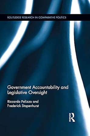 government accountability and legislative oversight 1st edition riccardo pelizzo ,frederick stapenhurst