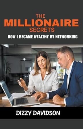 the millionaire secret how i became wealthy by networking 1st edition dizzy davidson 979-8223889953