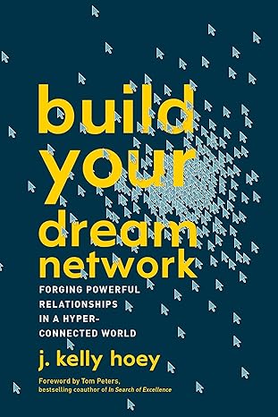 build your dream network forging powerful relationships in a hyper connected world 1st edition j. kelly hoey,