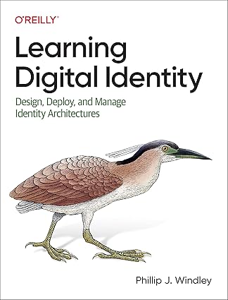 learning digital identity design deploy and manage identity architectures 1st edition phillip windley ph.d.