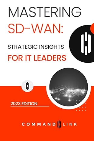 mastering sd wan strategic insights for it leaders 1st edition command link 979-8857458099