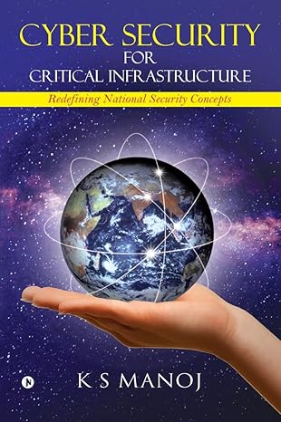 cyber security for critical infrastructure redefining national security concepts 1st edition k s manoj