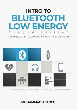 intro to bluetooth low energy learn bluetooth low energy in a single weekend 2nd edition mohammad afaneh