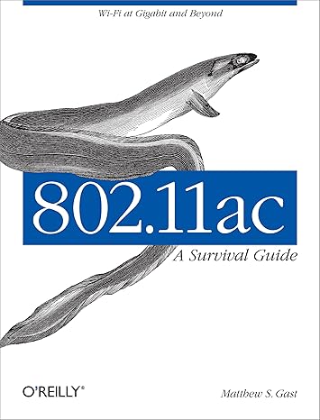 802 11ac a survival guide wi fi at gigabit and beyond 1st edition matthew gast 1449343147, 978-1449343149