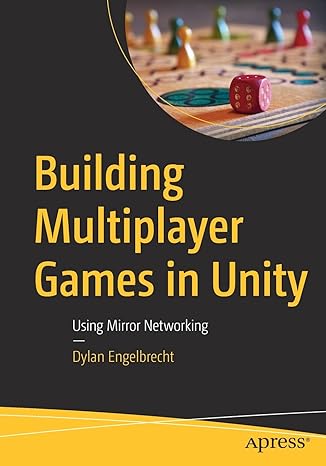 building multiplayer games in unity using mirror networking 1st edition dylan engelbrecht 1484274733,