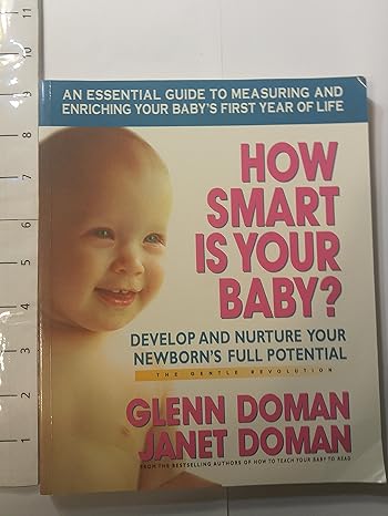 how smart is your baby develop and nurture your newborn s full potential 1st edition glenn doman ,janet doman