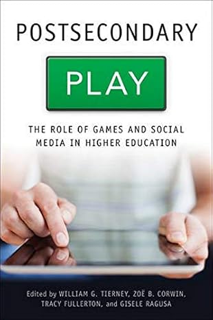 postsecondary play the role of games and social media in higher education 1st edition william g. tierney ,zoe