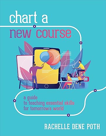 chart a new course a guide to teaching essential skills for tomorrow s world 1st edition rachelle dene poth