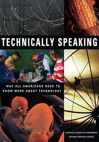 technically speaking why all americans need to know more about technology 1st edition national research