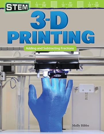 stem 3 d printing adding and subtracting fractions 1st edition molly suzanne bibbo 1425855547, 978-1425855543