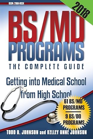 bs/md programs the complete guide getting into medical school from high school 2018 edition todd a johnson